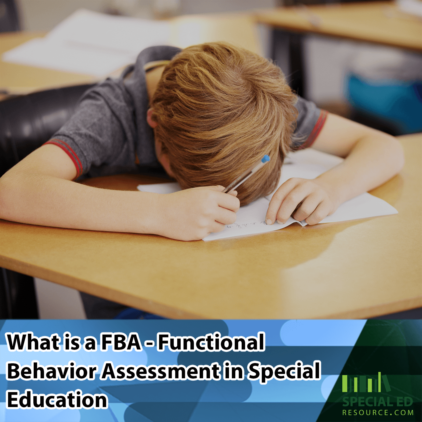 A young boy with light brown hair and a gray shirt is sitting at a classroom desk with his head down, holding a pen above a sheet of paper. The background shows other desks and classroom materials. Overlaid on the bottom of the image is, 'What is a FBA - Functional Behavior Assessment in Special Education.' The 'Special Ed Resource' logo appears in the bottom right corner.