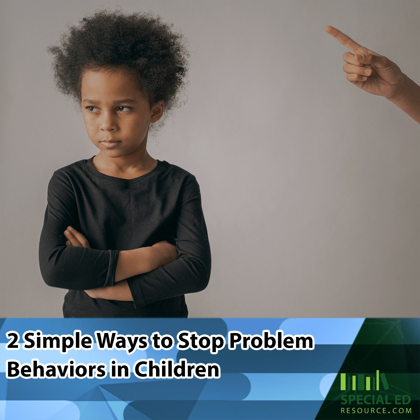 A young child with crossed arms and a frustrated expression looks away as an adult hand points at them. The text on the image reads, "2 Simple Ways to Stop Problem Behaviors in Children." The Special Ed Resource logo appears in the bottom right corner.